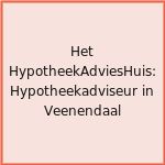 Het HypotheekAdviesHuis: Hypotheekadviseur in Veenendaal